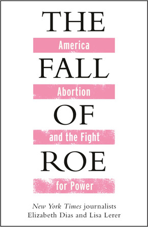The Fall of Roe Lisa Lerer 9781786584083