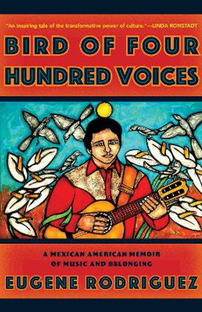 Bird of Four Hundred Voices: A Memoir Eugene Rodriguez 9781597146449