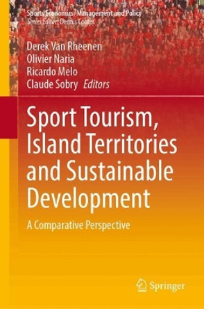 Sport Tourism, Island Territories and Sustainable Development: A Comparative Perspective Derek Van Rheenen 9783031517044