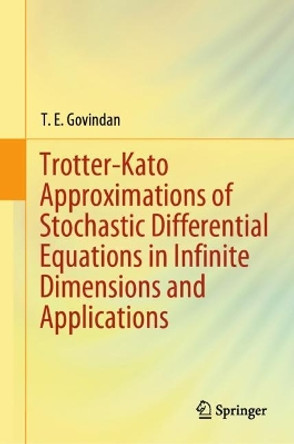 Trotter-Kato Approximations of Stochastic Differential Equations in Infinite Dimensions and Applications T. E. Govindan 9783031427909