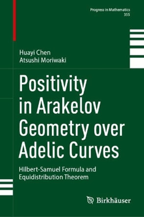 Positivity in Arakelov Geometry over Adelic Curves: Hilbert-Samuel Formula and Equidistribution Theorem Huayi Chen 9783031616679