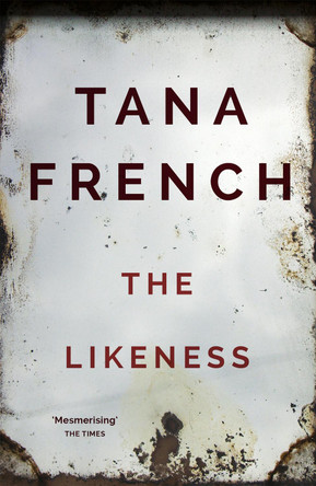 The Likeness: the inspiration for the major new BBC drama series DUBLIN MURDERS by Tana French