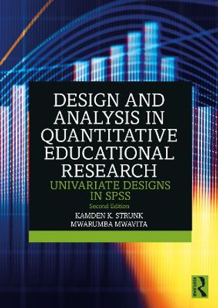 Design and Analysis in Quantitative Educational Research: Univariate Designs in SPSS Kamden K. Strunk 9781032580043