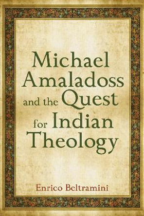 Michael Amaladoss and the Quest for Indian Theology Enrico Beltramini 9781506487137