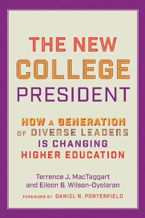 The New College President: How a Generation of Diverse Leaders Is Changing Higher Education Terrence J. MacTaggart 9781421448688