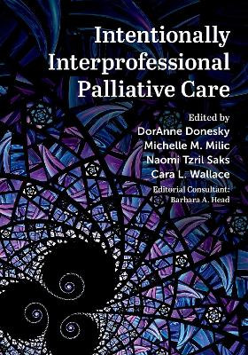 Intentionally Interprofessional Palliative Care: Synergy in Education and Practice DorAnne Donesky 9780197542958