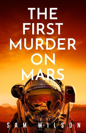 The First Murder On Mars Sam Wilson 9781409199182