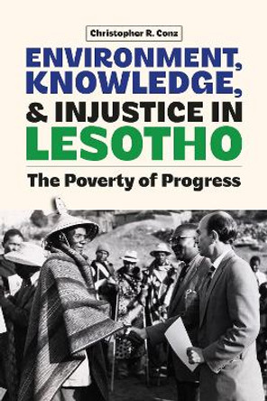 Environment, Knowledge, and Injustice in Lesotho: The Poverty of Progress Christopher Conz 9781847013309
