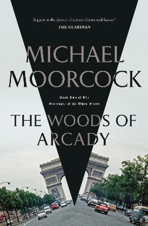 The Woods of Arcady Michael Moorcock 9781473213364