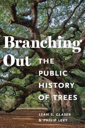 Branching Out: The Public History of Trees Leah Glaser 9781625348333