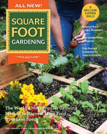 All New Square Foot Gardening, 4th Edition: The World’s Most Popular Growing Method to Harvest MORE Food from Less Space – Garden Anywhere!: Volume 7 Square Foot Gardening Foundation 9780760388938