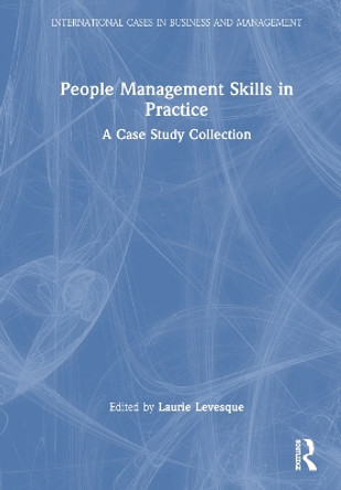 People Management Skills in Practice: A Case Study Collection Laurie L. Levesque 9781032353074