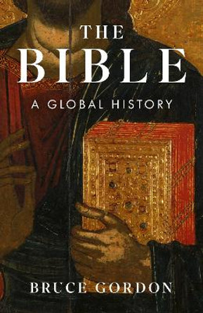 The Bible: A Global History Bruce Gordon 9781529383454