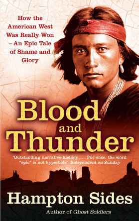 Blood And Thunder: An Epic of the American West by Hampton Sides Blood And Thunder: An Epic of the American West by Hampton Sides