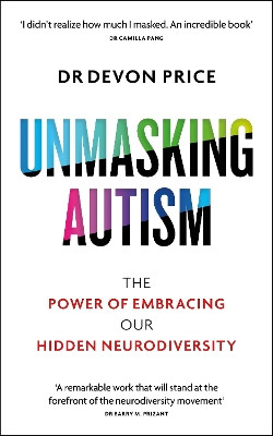 Unmasking Autism: The Power of Embracing Our Hidden Neurodiversity Devon Price 9781800960565