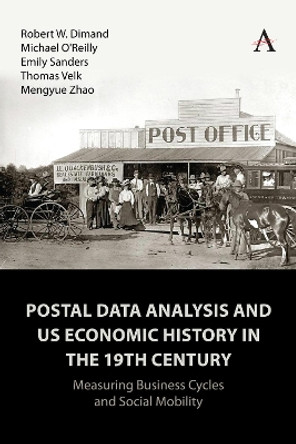 Postal Data Analysis and US Economic History in the 19th Century: Measuring Business Cycles and Social Mobility Robert Dimand 9781839990731