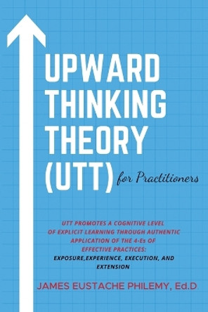 Upward Thinking Theory (UTT) for Practitioners by Dr James Eustache Philemy 9798887293851
