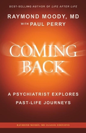 Coming Back by Raymond Moody, MD: A Psychiatrist Explores Past-Life Journeys by Paul Perry 9781542661898