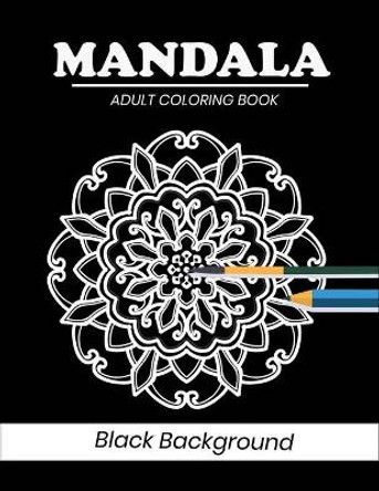 Mandala coloring book Black Background: 50 Gorgeous Black Mandala Designs to Color by Farjana Fluroxan 9798684830679