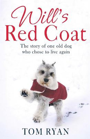 Will's Red Coat: The story of one old dog who chose to live again by Tom Ryan