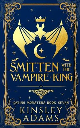 Smitten with the Vampire King: A Fated Mates Vampire and Vampire Slayer Romance by Kinsley Adams 9781989308530