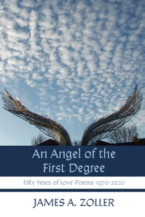 An Angel of the First Degree by James A Zoller 9781725280625