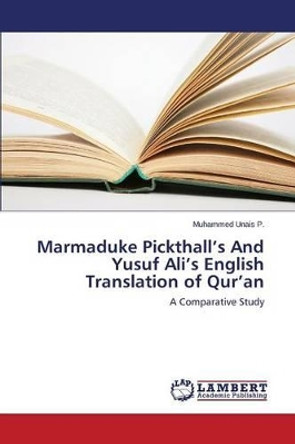 Marmaduke Pickthall's and Yusuf Ali's English Translation of Qur'an by Unais P Muhammed 9783659813665