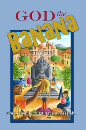 God The Banana by Tim Ellis 9781503174283