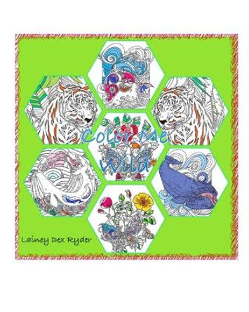 Color Me Wild Coloring Book by Lainey Dex Ryder 9781006877919