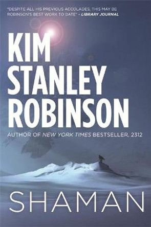 Shaman: A novel of the Ice Age by Kim Stanley Robinson
