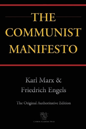 The Communist Manifesto (Chiron Academic Press - The Original Authoritative Edition) by Karl Marx 9789176372227