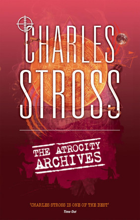 The Atrocity Archives: Book 1 in The Laundry Files by Charles Stross