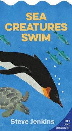 Sea Creatures Swim: Lift-the-Flap and Discover by ,Steve Jenkins