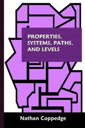 Properties, Systems, Paths, and Levels: Of Dimensional Power / The Archetryx, Featuring Correspondences Between Major Abstract Systems by Nathan Coppedge 9781533220622