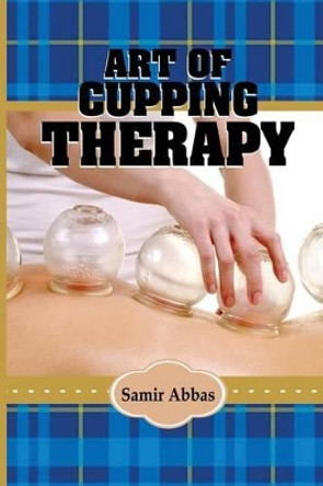 Art of Cupping Therapy by Samir Ali Abbas 9781539880141