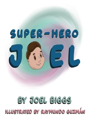 Super-Hero Joel by Joel Biggs 9798644085637