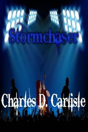 Stormchaser by Charles D Carlisle 9781540788405