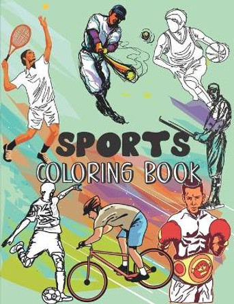 Sports coloring book: Have fun with this cool sports and games coloring book for young kids boys and girls, Football, Handball, Baseball, Basketball, Boxing, Tennis, Cycling, Bodybuilding, American football by Fjabi World 9798733175515