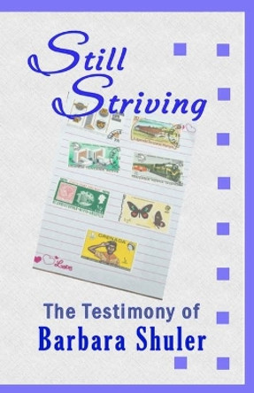 Still Striving: The Testimony of Barbara Shuler, An Autobiography by Barbara Shuler 9781734282139