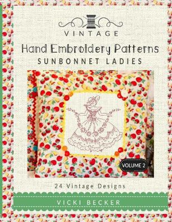 Vintage Hand Embroidery Patterns Sunbonnet Ladies: 24 Authentic Vintage Designs by Vicki Becker 9781546688600