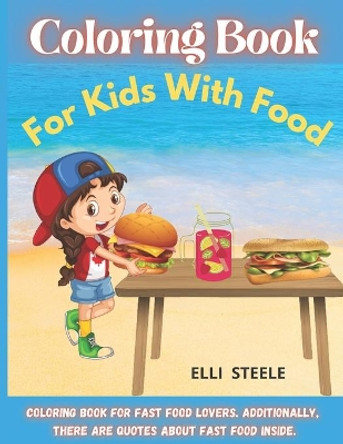 Coloring Book For Kids With Food: Super Cute Food Coloring Book For Toddlers and Kids of all ages,30 Page Coloring Book by Elli Steele 9798715613394