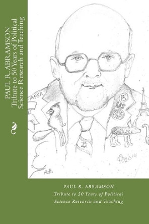 PAUL R. ABRAMSON Tribute to 50 Years of Political Science Research and Teaching by Heather Krasna 9781508493761