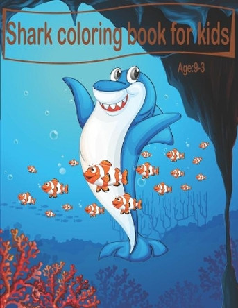 Shark coloring book for kids age 3-9: shark coloring book for boy and girl age 3-9 by Coloring Shark 9798501247239