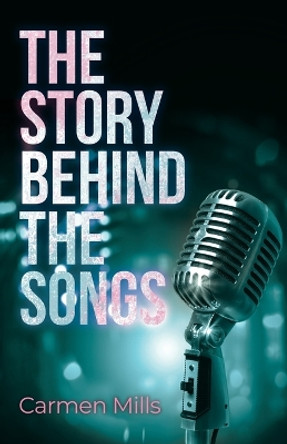 The Story Behind the Songs by Carmen Mills 9798887385211