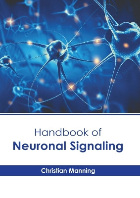 Handbook of Neuronal Signaling by Christian Manning 9798887401539