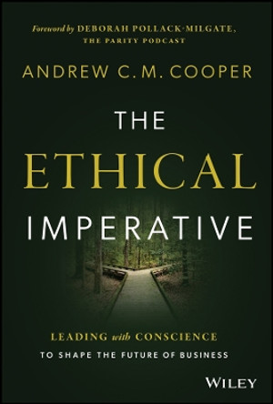 The Ethical Imperative: Leading with Conscience to Shape the Future of Business Andrew Cooper 9781394274833