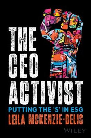 The CEO Activist: Putting the 'S' in ESG Leila McKenzie-Delis 9781394226894