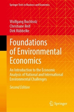 Foundations of Environmental Economics: An Introduction to the Economic Analysis of National and International Environmental Challenges Wolfgang Buchholz 9783031634802