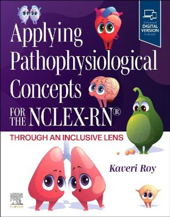 Applying Pathophysiological Concepts for the NCLEX-RN®: Through an Inclusive Lens Kaveri Roy 9780323936088
