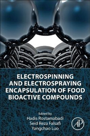 Electrospinning and Electrospraying Encapsulation of Food Bioactive Compounds Hadis Rostamabadi 9780443222283